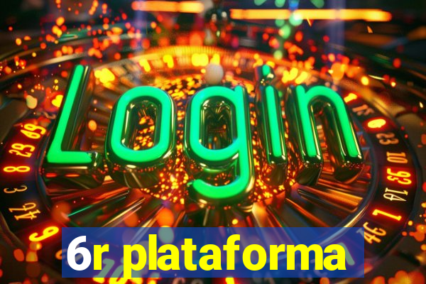 6r plataforma